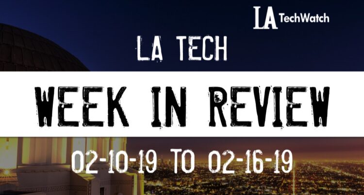 LA Tech Week in Review: 2/10/19-2/16/19