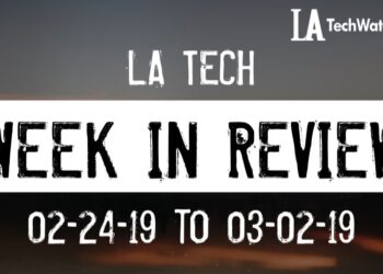 LA Tech Week in Review: 2/24/19-3/2/19