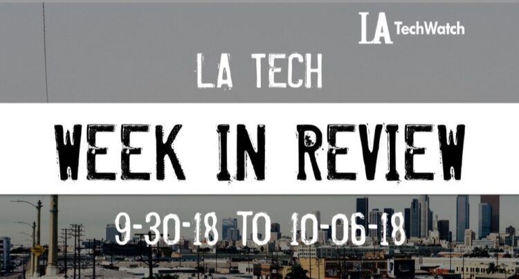 LA Tech Week in Review: 9/30/18-10/6/18