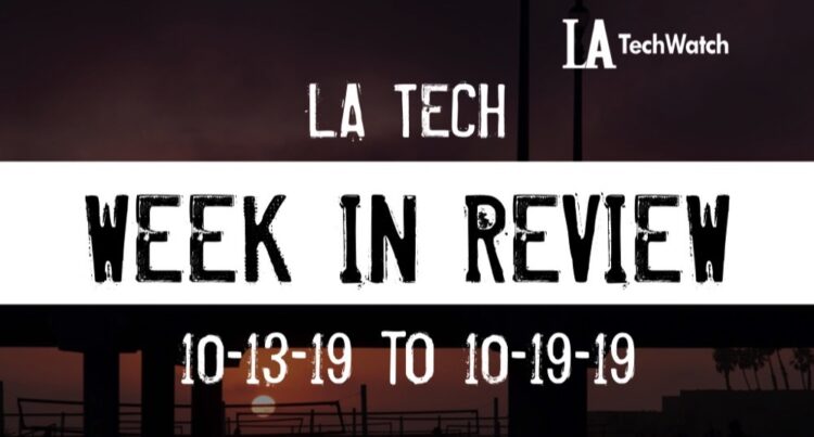 LA Tech Week in Review: 10/13/19-10/19/19