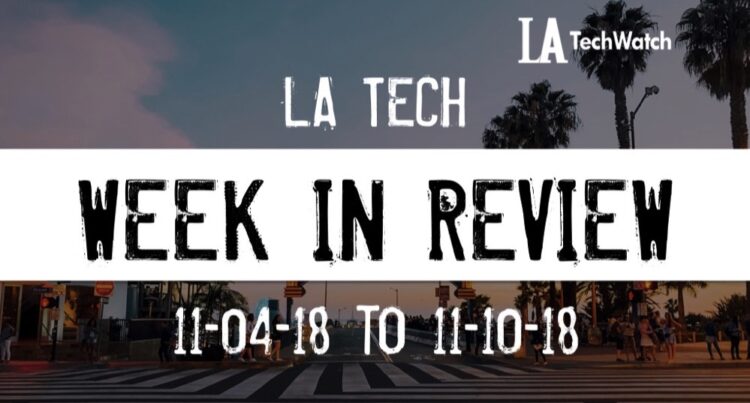 LA Tech Week in Review: 11/4/18-11/10/18