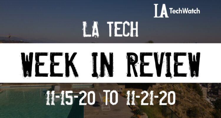 LA Tech Week in Review: 11/15/20-11/21/20