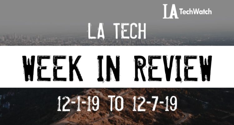 LA Tech Week in Review: 12/1/19-12/7/19