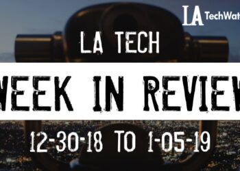 LA Tech Week in Review: 12/30/18-1/5/19