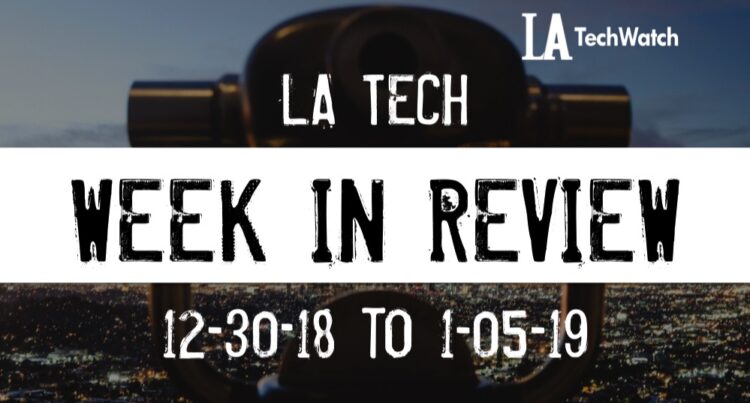 LA Tech Week in Review: 12/30/18-1/5/19
