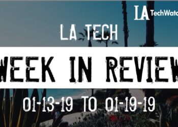 LA Tech Week in Review: 1/13/19-1/19/19