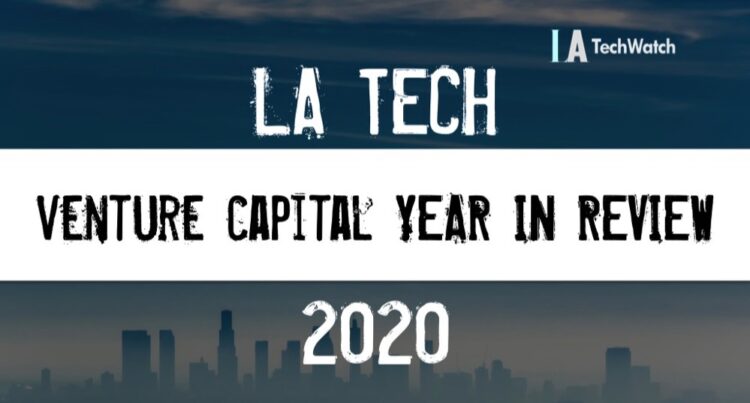 The LA TechWatch 2020 LA Venture Capital Year in Review
