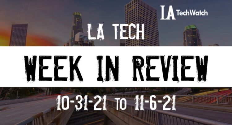 LA Tech Week in Review: 10/31/21-11/6/21