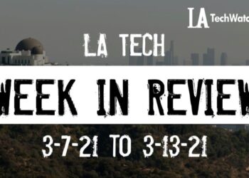 LA Tech Week in Review: 3/14/21-3/20/21