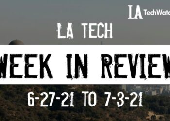 LA Tech Week in Review: 6/27/21-7/3/21