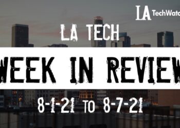 LA Tech Week in Review: 8/1/21-8/7/21
