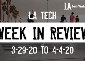 LA Tech Week in Review: 3/29/20-4/4/20