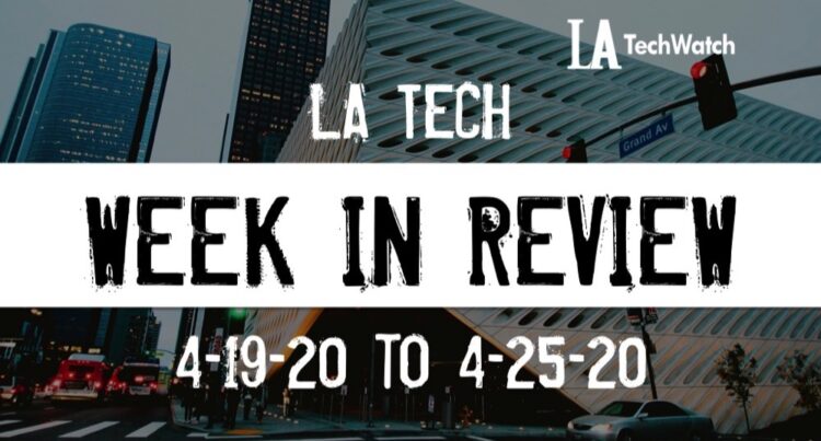 LA Tech Week in Review: 4/19/20-4/25/20