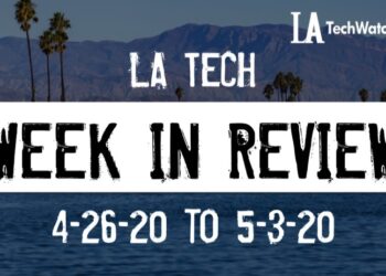 LA Tech Week in Review: 4/26/20-5/2/20