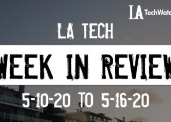 LA Tech Week in Review: 5/10/20-5/16/20