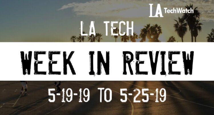 LA Tech Week in Review: 5/19/19-5/25/19
