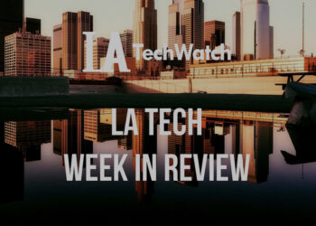 LA Tech Week in Review