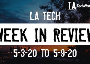 LA Tech Week in Review: 5/3/20-5/9/20