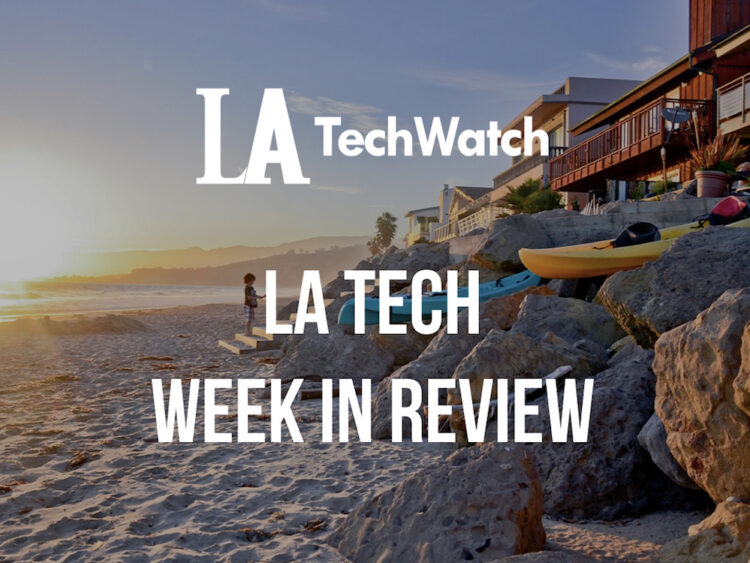 LA Tech Week in Review:  6/17/18-6/23/18