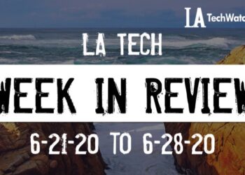LA Tech Week in Review: 6/21/20-6/27/20