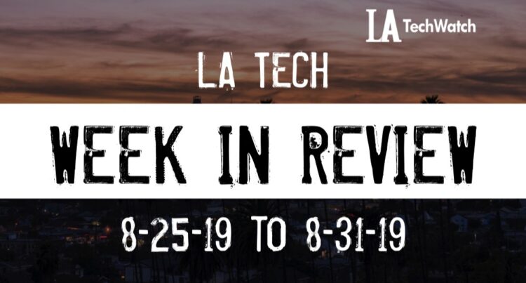 LA Tech Week in Review: 8/25/19-8/31/19