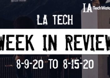 LA Tech Week in Review: 8/9/20-8/15/20
