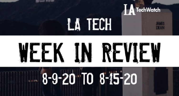 LA Tech Week in Review: 8/9/20-8/15/20