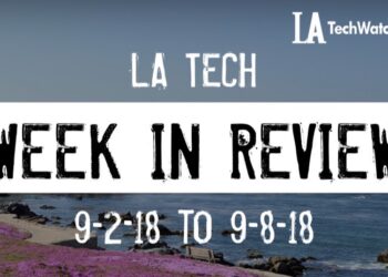 LA Tech Week in Review: 9/2/18-9/8/18