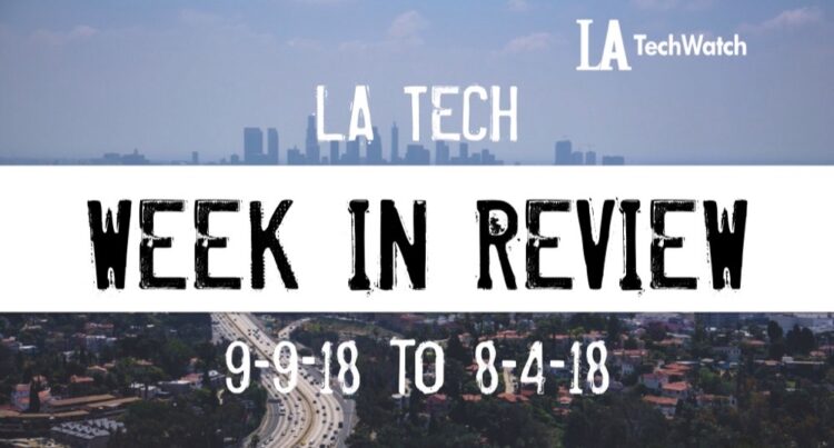 LA Tech Week in Review: 9/9/18-9/15/18