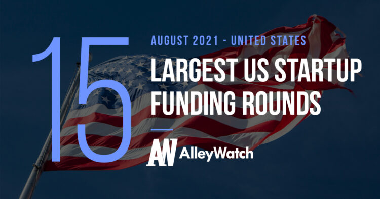 The 15 Largest US Tech Startup Funding Rounds of August 2021