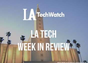 LA Tech Week in Review