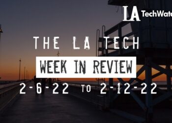LA Tech Week in Review: 2/6/22-2/12/22