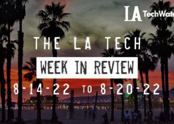 LA Tech Week in Review: 8/14/22-8/20/22