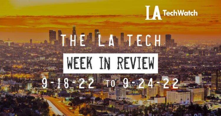 LA Tech Week in Review: 9/18/22-9/24/22