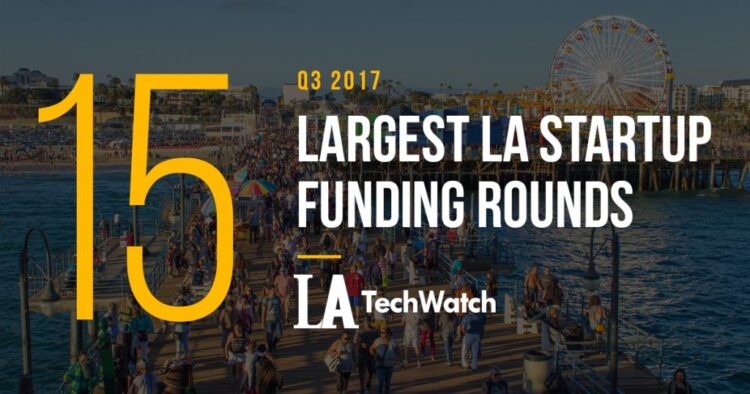 These 15 LA Startups Raised the Most Capital in Q3 of 2017