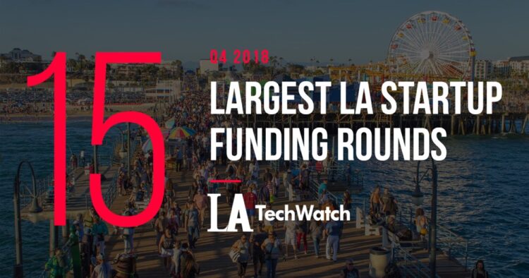 The 15 LA Startup Funding Rounds of Q4 2018