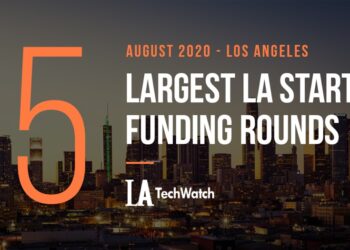 The 5 Largest LA Tech Startup Funding Rounds of August 2020