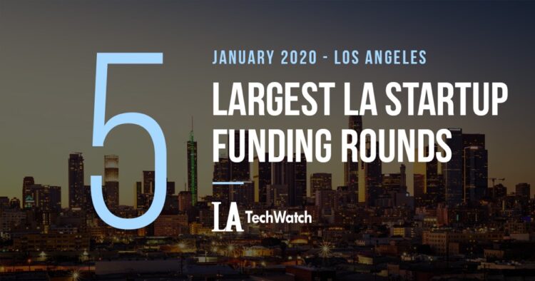 The 5 Largest LA Tech Startup Funding Rounds of January 2020