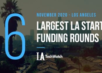 The 6 Largest LA Tech Startup Funding Rounds of November 2020