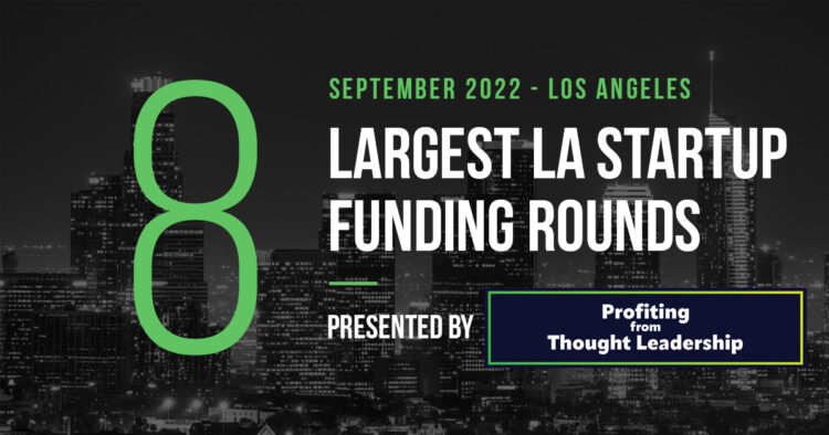 The 8 Largest LA Tech Startup Funding Rounds of September 2022