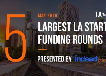 These are the 5 Largest LA Tech Startup Funding Rounds of May 2019