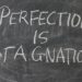 How to Avoid Being Hampered by the Pursuit of Perfection