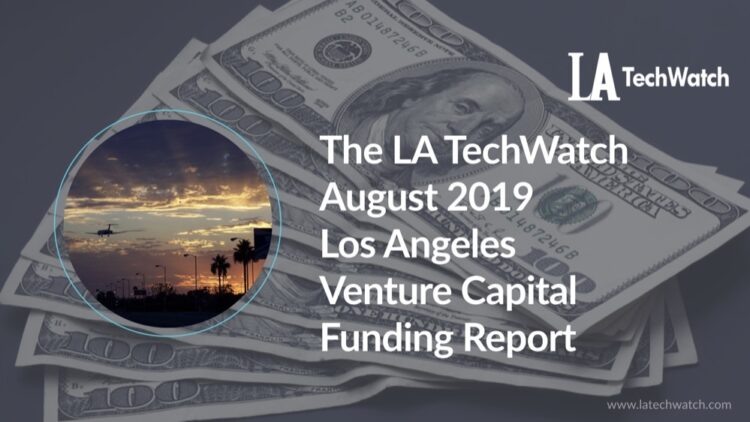 The LA TechWatch August 2019 LA Venture Capital Funding Report