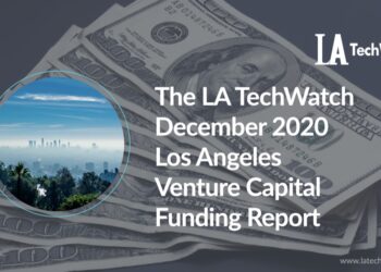 The LA TechWatch December 2020 LA Venture Capital Funding Report