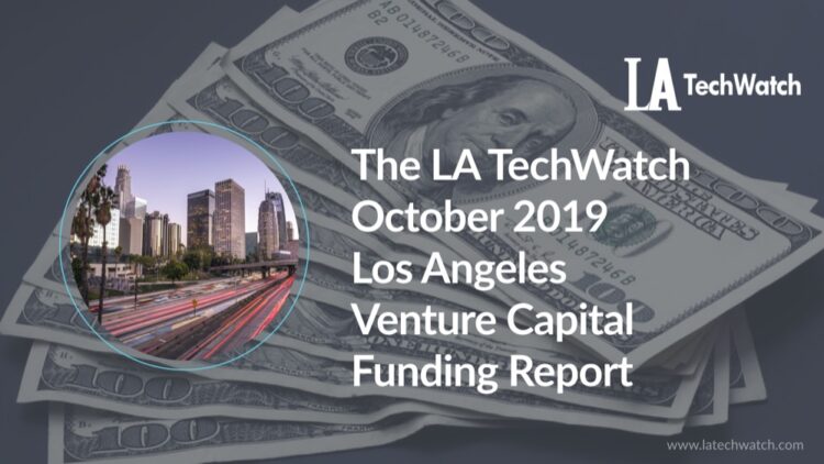 The LA TechWatch October 2019 LA Venture Capital Funding Report