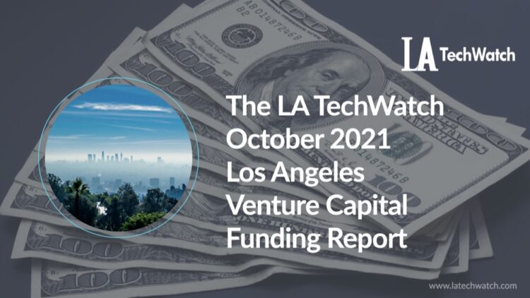 The LA TechWatch October 2021 LA Venture Capital Funding Report