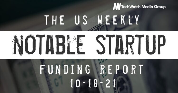 The Weekly Notable Startup Funding Report: 10/18/21
