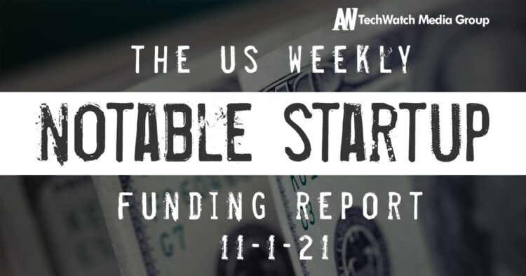 The Weekly Notable Startup Funding Report: 11/1/21