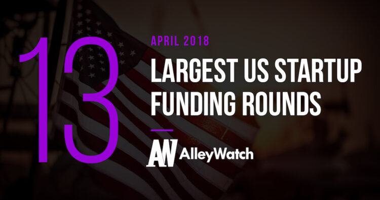 The 13 Largest US Startup Funding Rounds of April 2018