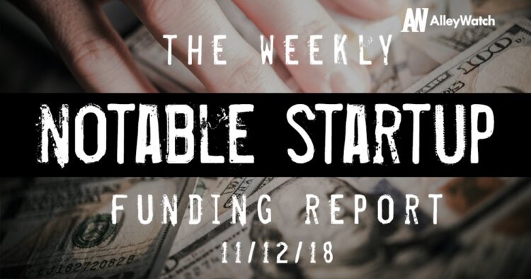 The Weekly Notable Startup Funding Report: 11/12/18